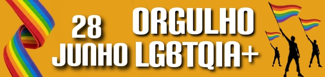 28 de Junho - Dia Internacional do Orgulho LGBT