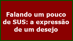 Falando um pouco de SUS: a expressão de um desejo