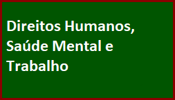 Direitos Humanos, Saúde Mental e Trabalho.