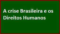 A crise Brasileira e os Direitos Humanos