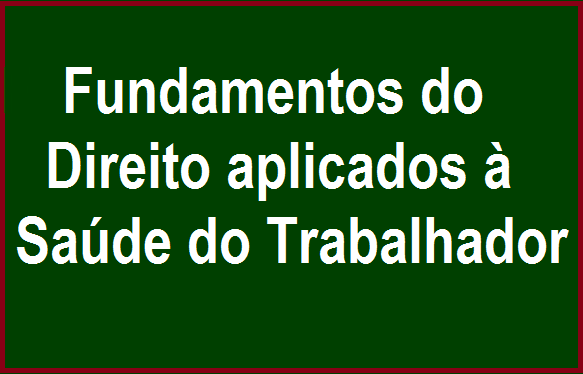 Fundamentos do Direito aplicados à Saúde do Trabalhador