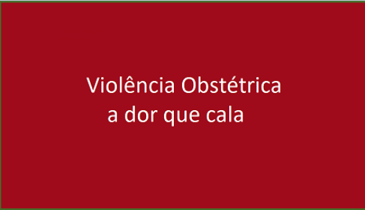 Violência obstétrica: a dor que cala.