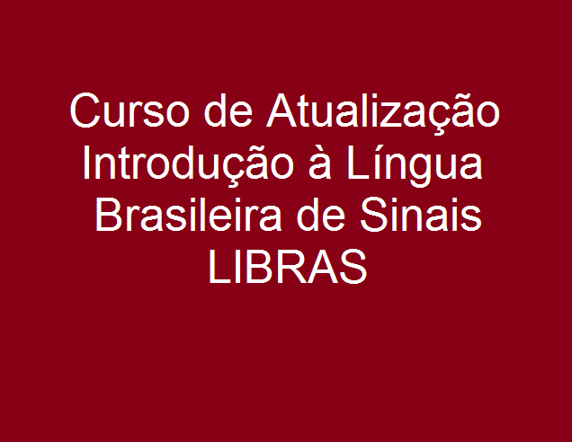 INTRODUÇÃO À LÍNGUA BRASILEIRA DE SINAIS – LIBRAS