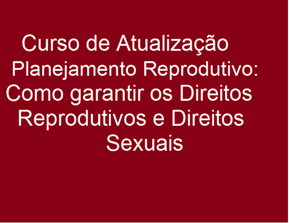 Planejamento Reprodutivo: Como garantir os direitos Reprodutivos e Direitos Sexuais