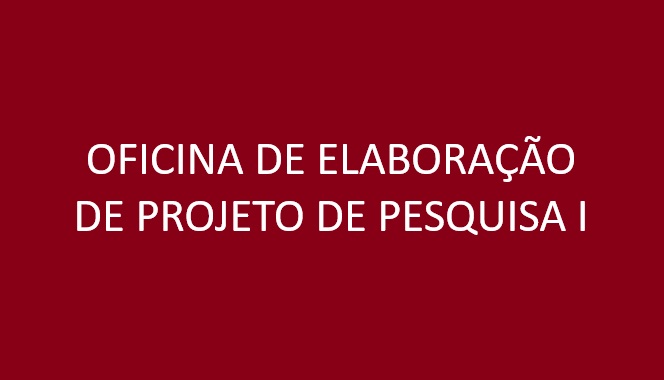 OFICINA DE ELABORAÇÃO DE PROJETO DE PESQUISA I